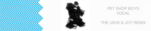Pet Shop Boys - Vocal (Jack & Joy Remix)